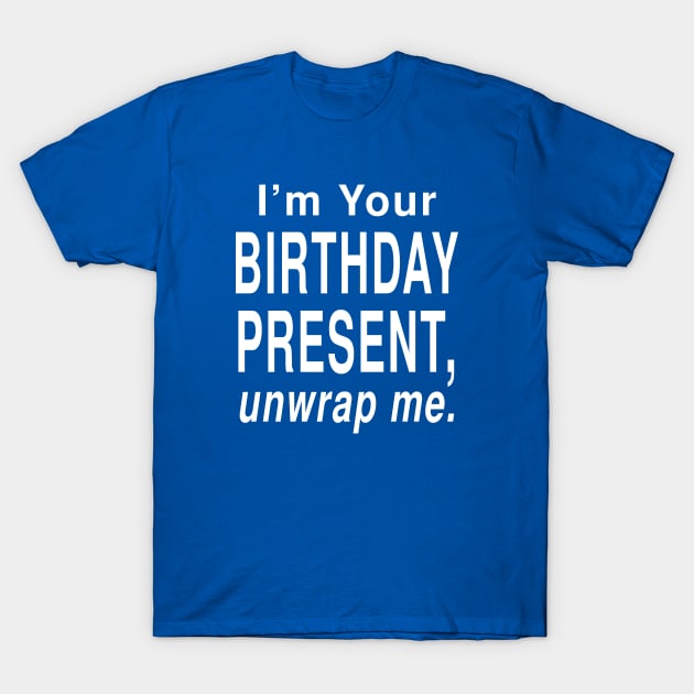 Sexy Birthday Present, Unwrap Me: Funny Holiday Gift Joke T-Shirt T-Shirt by Tessa McSorley